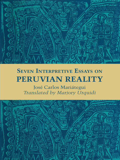 Title details for Seven Interpretive Essays on Peruvian Reality by José Carlos Mariátegui - Available